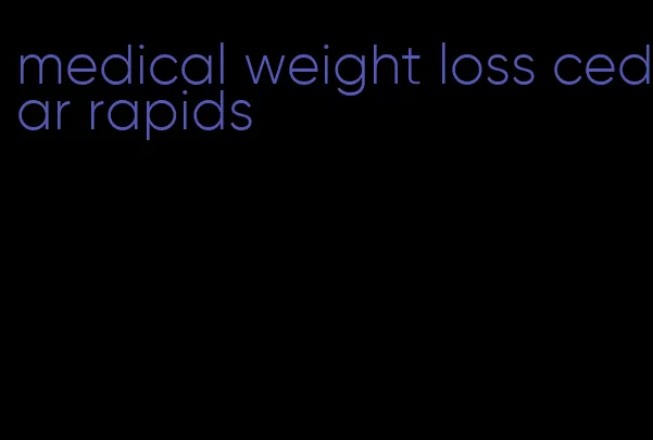 medical weight loss cedar rapids