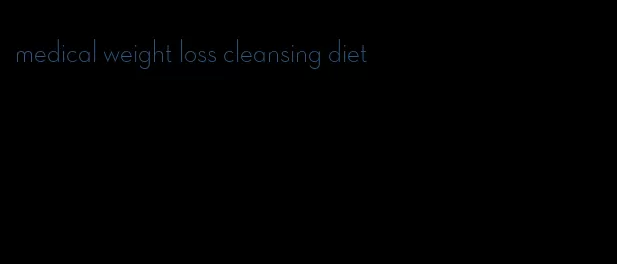medical weight loss cleansing diet
