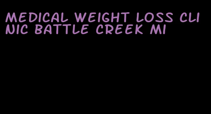 medical weight loss clinic battle creek mi