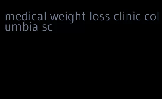medical weight loss clinic columbia sc