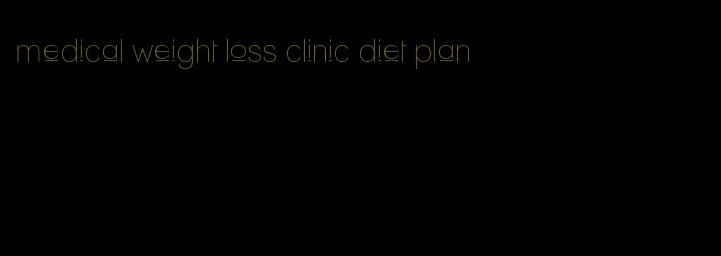 medical weight loss clinic diet plan