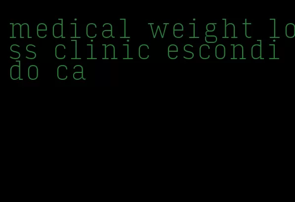 medical weight loss clinic escondido ca