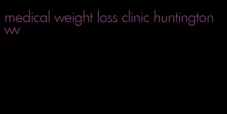 medical weight loss clinic huntington wv