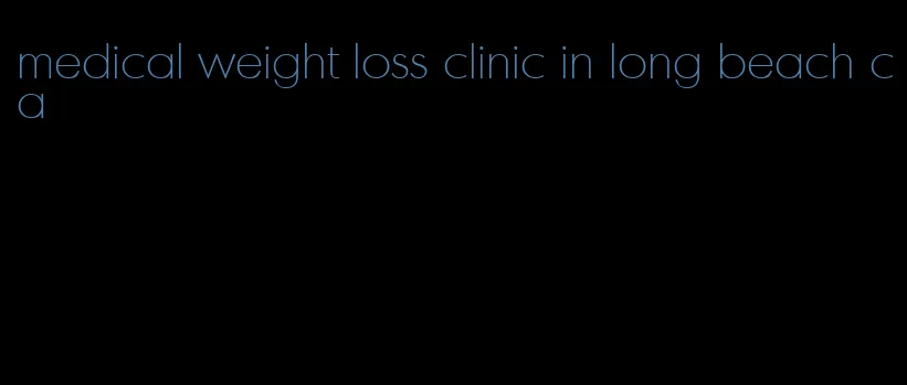 medical weight loss clinic in long beach ca