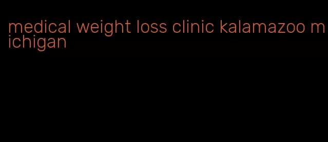 medical weight loss clinic kalamazoo michigan