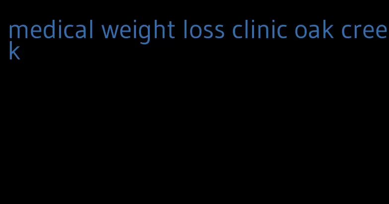 medical weight loss clinic oak creek