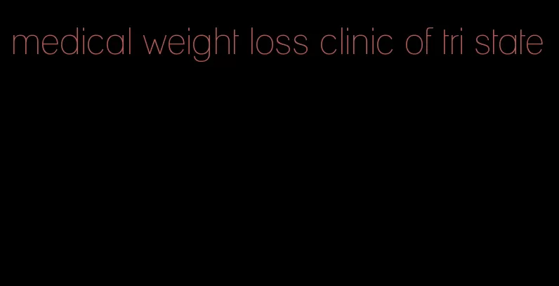 medical weight loss clinic of tri state