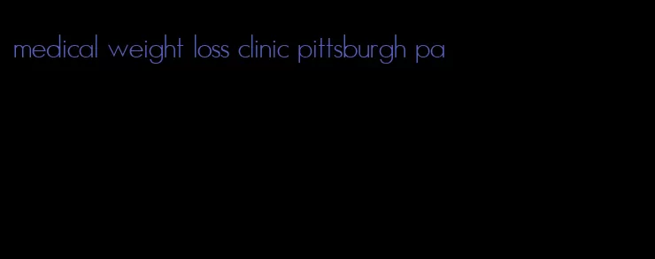 medical weight loss clinic pittsburgh pa