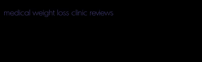 medical weight loss clinic reviews