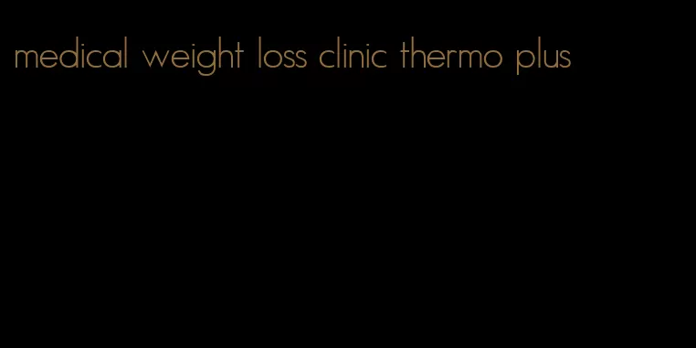 medical weight loss clinic thermo plus