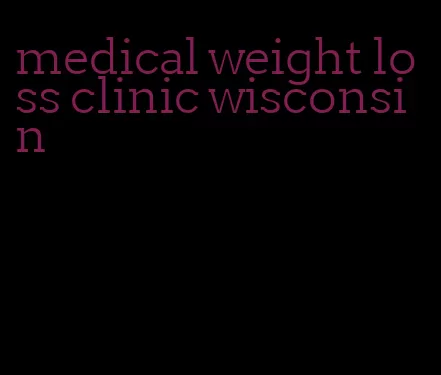 medical weight loss clinic wisconsin