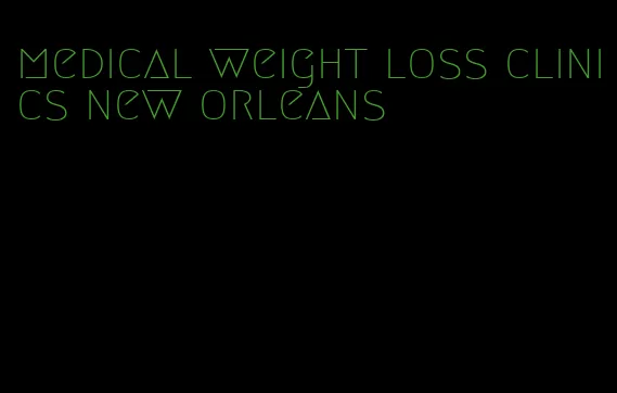 medical weight loss clinics new orleans