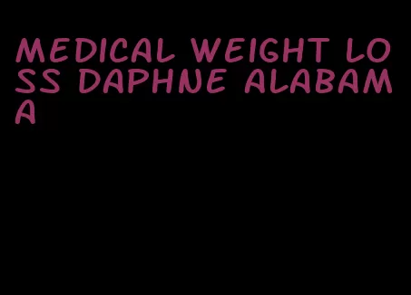medical weight loss daphne alabama