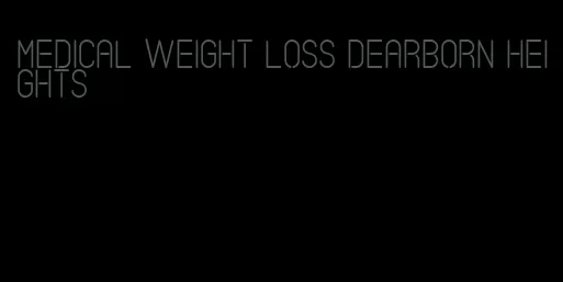 medical weight loss dearborn heights