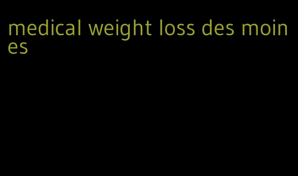 medical weight loss des moines