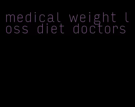 medical weight loss diet doctors