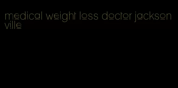 medical weight loss doctor jacksonville