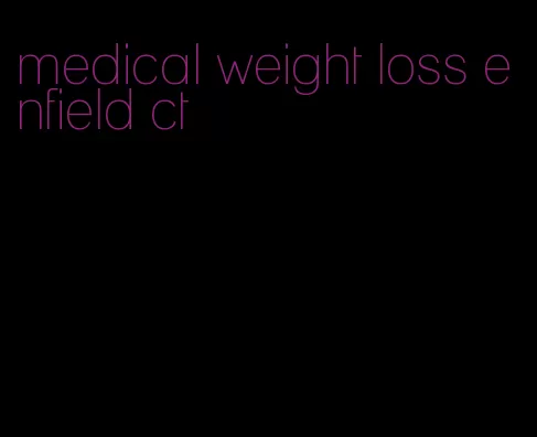 medical weight loss enfield ct