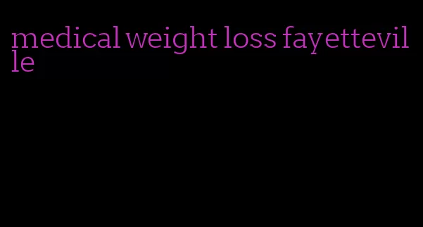 medical weight loss fayetteville