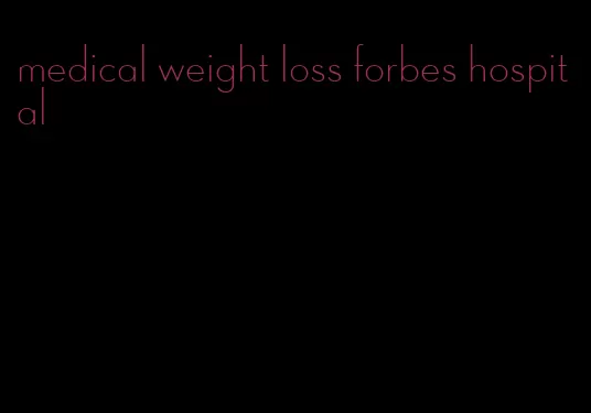 medical weight loss forbes hospital