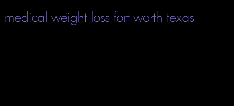 medical weight loss fort worth texas