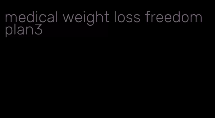medical weight loss freedom plan3
