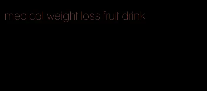 medical weight loss fruit drink