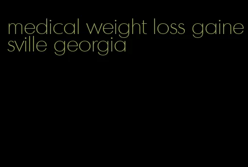 medical weight loss gainesville georgia