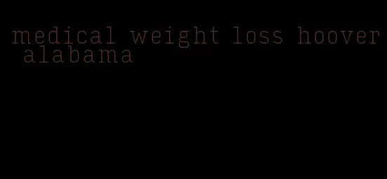 medical weight loss hoover alabama