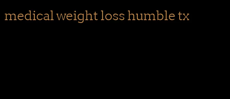 medical weight loss humble tx