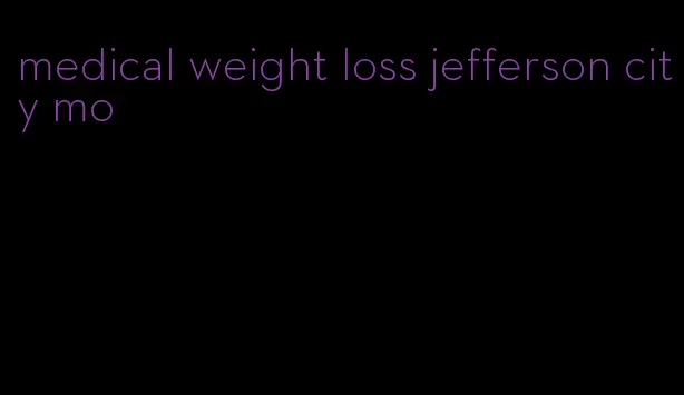 medical weight loss jefferson city mo
