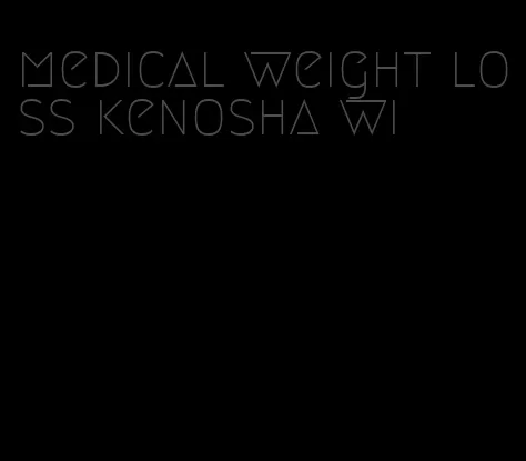 medical weight loss kenosha wi