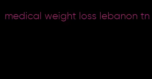 medical weight loss lebanon tn