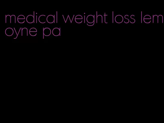medical weight loss lemoyne pa