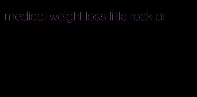 medical weight loss little rock ar