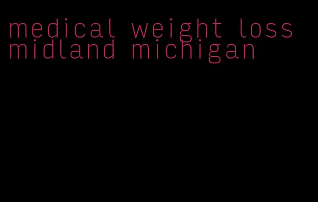 medical weight loss midland michigan
