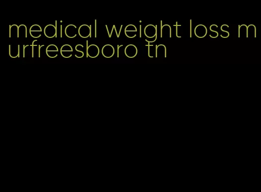 medical weight loss murfreesboro tn