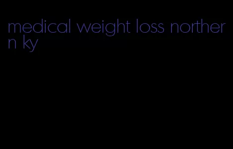 medical weight loss northern ky