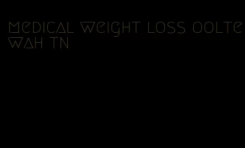 medical weight loss ooltewah tn