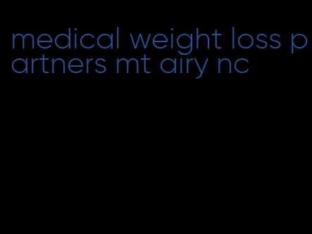 medical weight loss partners mt airy nc
