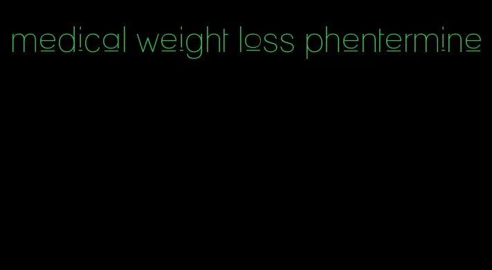 medical weight loss phentermine