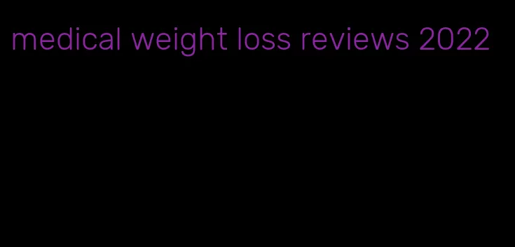 medical weight loss reviews 2022