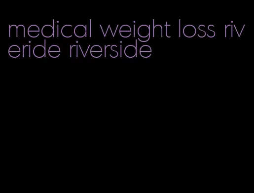 medical weight loss riveride riverside