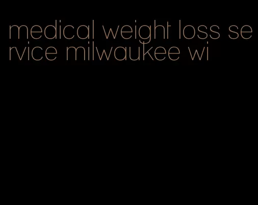 medical weight loss service milwaukee wi