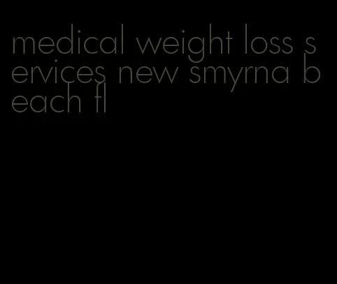 medical weight loss services new smyrna beach fl