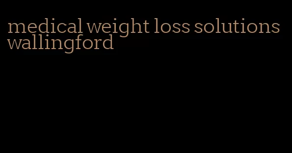 medical weight loss solutions wallingford