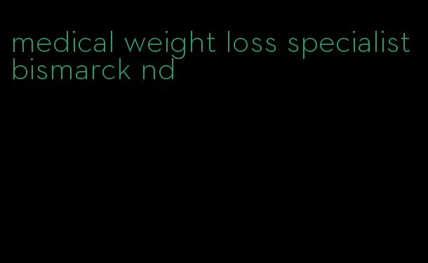 medical weight loss specialist bismarck nd