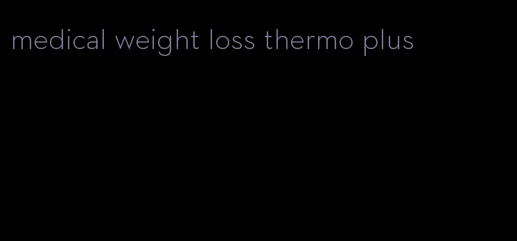 medical weight loss thermo plus