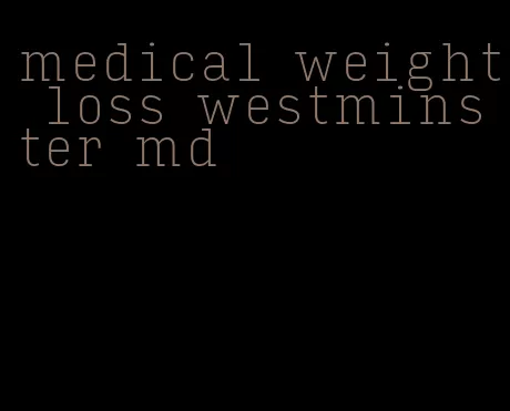 medical weight loss westminster md