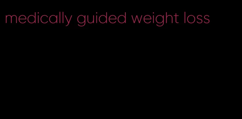 medically guided weight loss